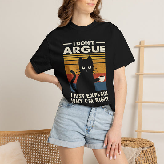 Cat Humor T-Shirt — "I Don't Argue, I Just Explain Why I'm Right" Retro Tee