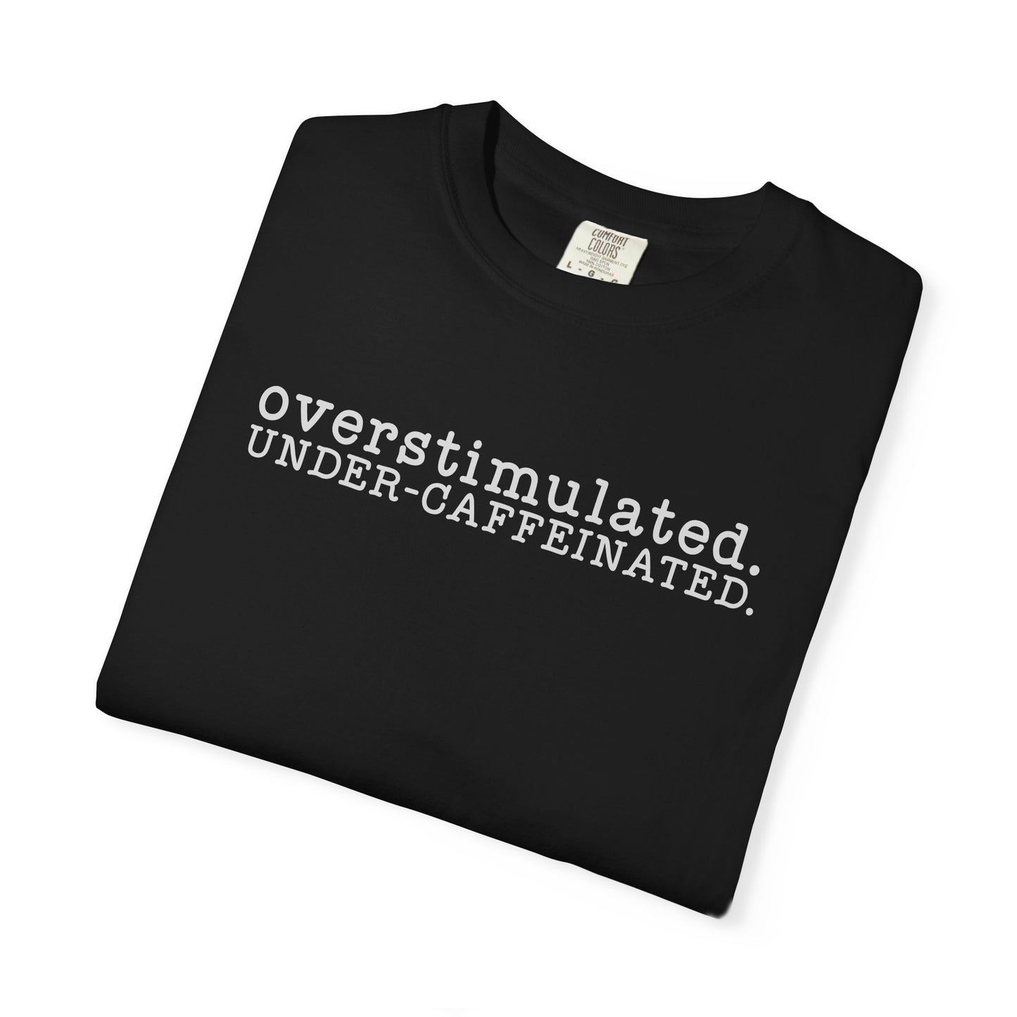 Overstimulated. Under-Caffeinated. T-Shirt