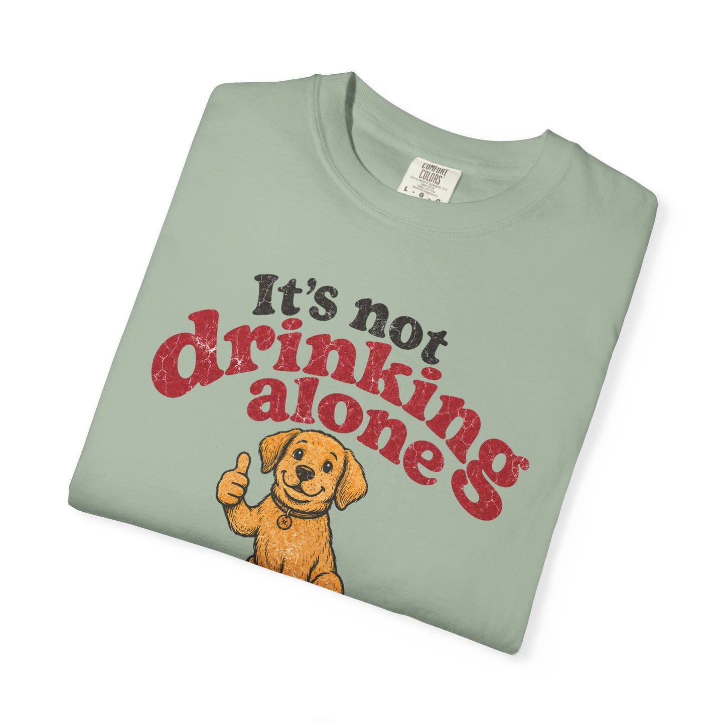 It’s Not Drinking Alone If the Dog Is Home T-Shirt — Retro Vintage Distressed Funny Dog Lover Graphic Tee