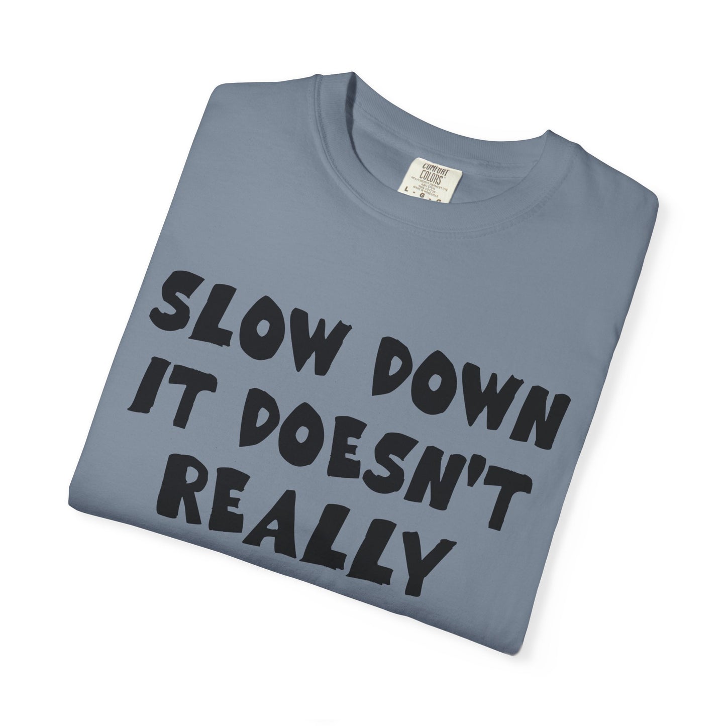 Slow Down It Doesn't Really Matter T-Shirt — Funny Anti-Hustle Relaxed Graphic Tee