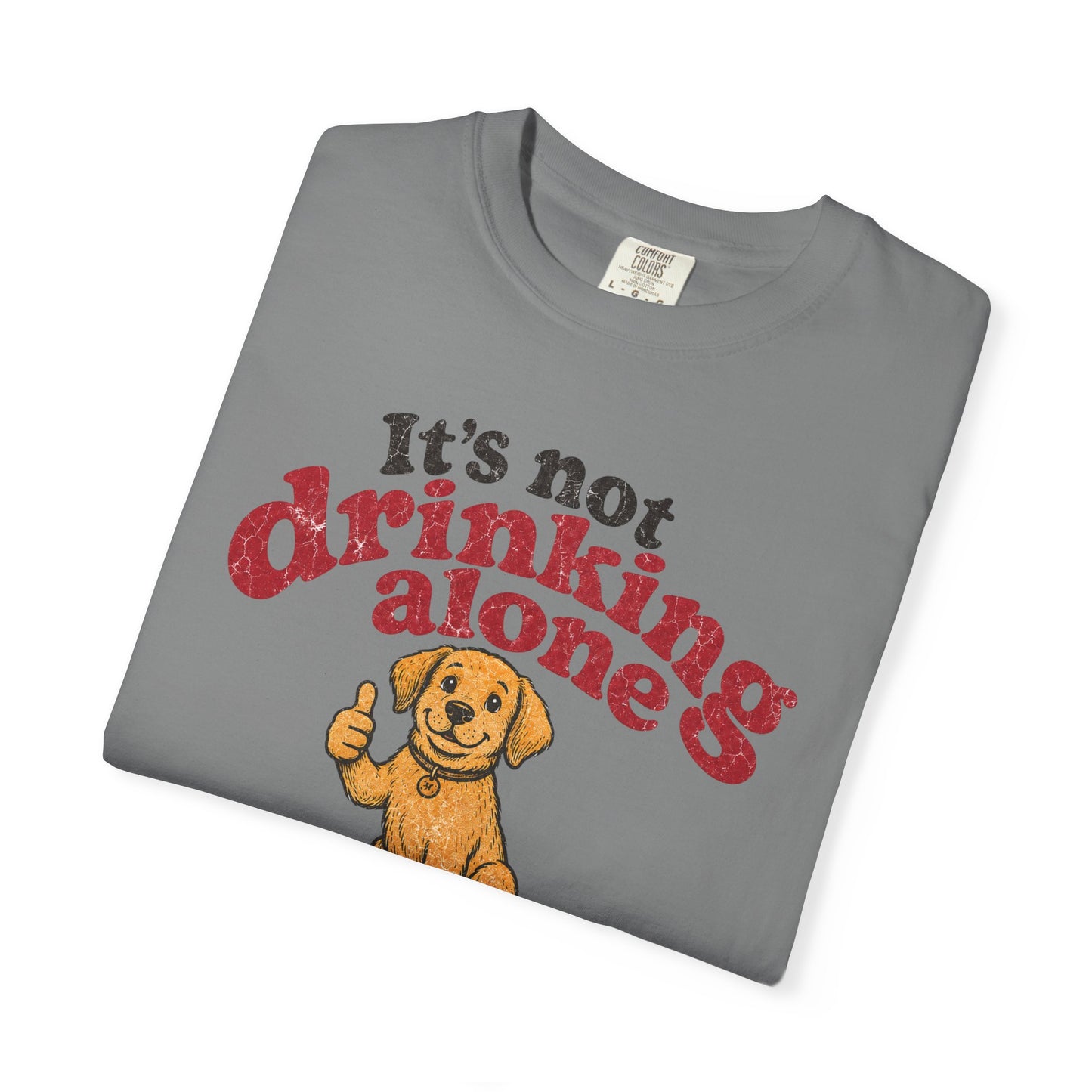 It’s Not Drinking Alone If the Dog Is Home T-Shirt — Retro Vintage Distressed Funny Dog Lover Graphic Tee
