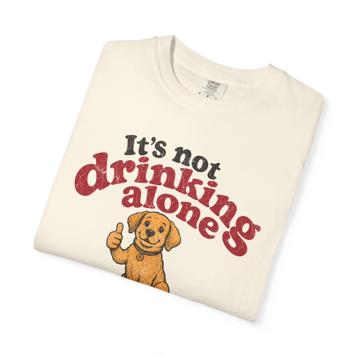 It’s Not Drinking Alone If the Dog Is Home T-Shirt — Retro Vintage Distressed Funny Dog Lover Graphic Tee