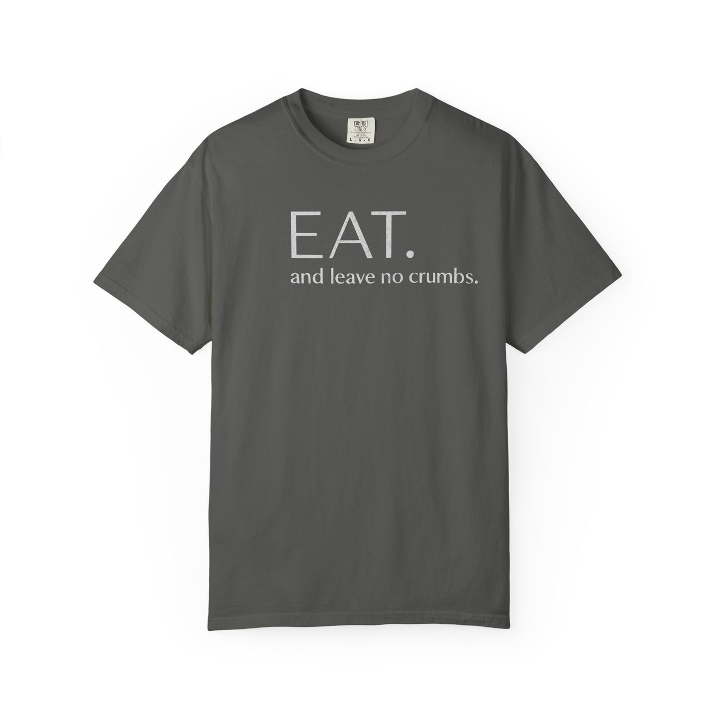Eat and Leave No Crumbs T-Shirt — Funny Foodie Shirt