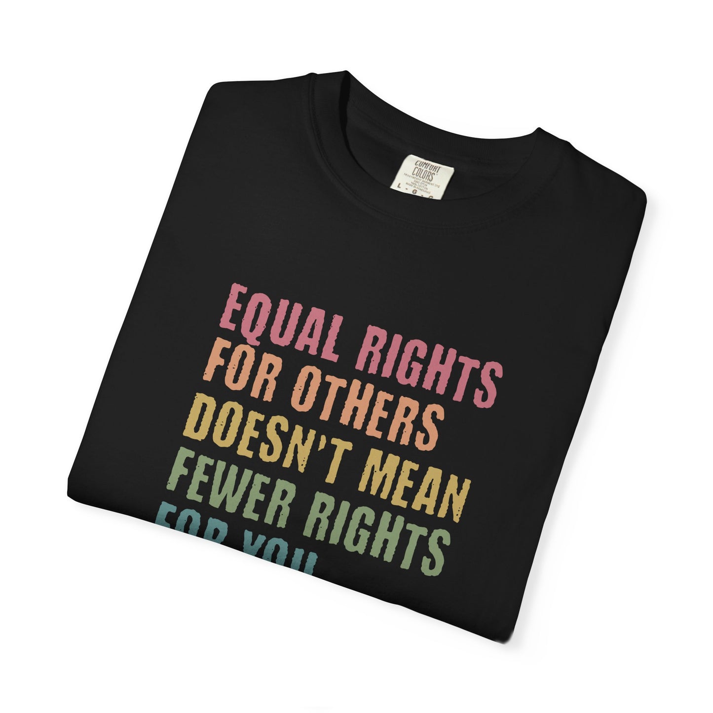 Equality T-Shirt — “Equal Rights for Others Doesn’t Mean Fewer Rights for You. It’s Not Pie.”