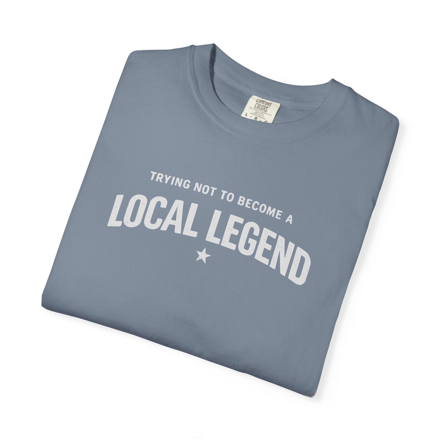 Trying Not to Become a Local Legend T-Shirt, Funny Graphic Tee
