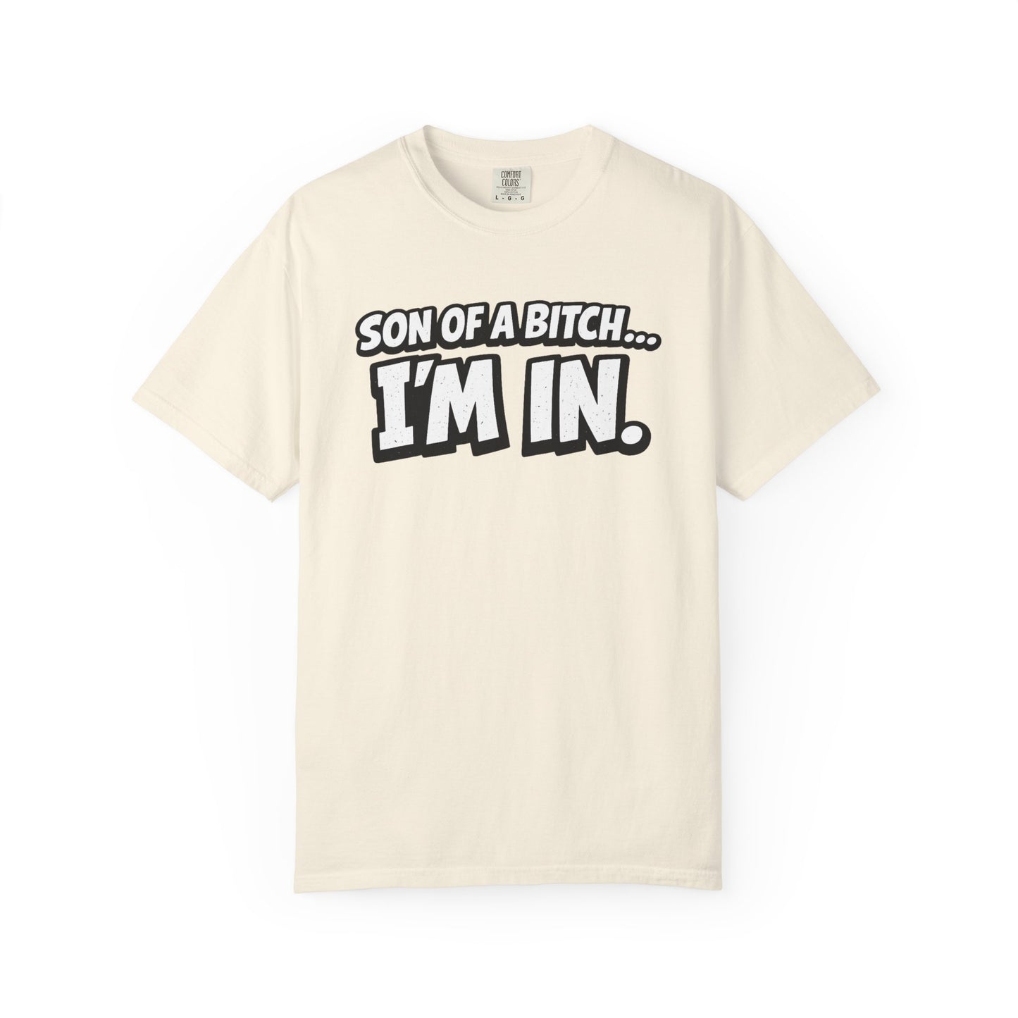 Garment-Dyed T-Shirt — "Son of a Bitch... I'm In" Cartoon Quote