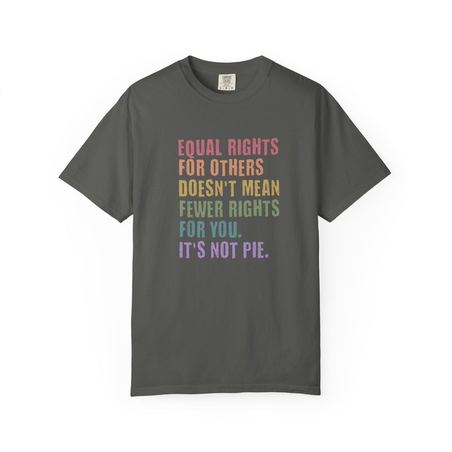 Equality T-Shirt — “Equal Rights for Others Doesn’t Mean Fewer Rights for You. It’s Not Pie.”