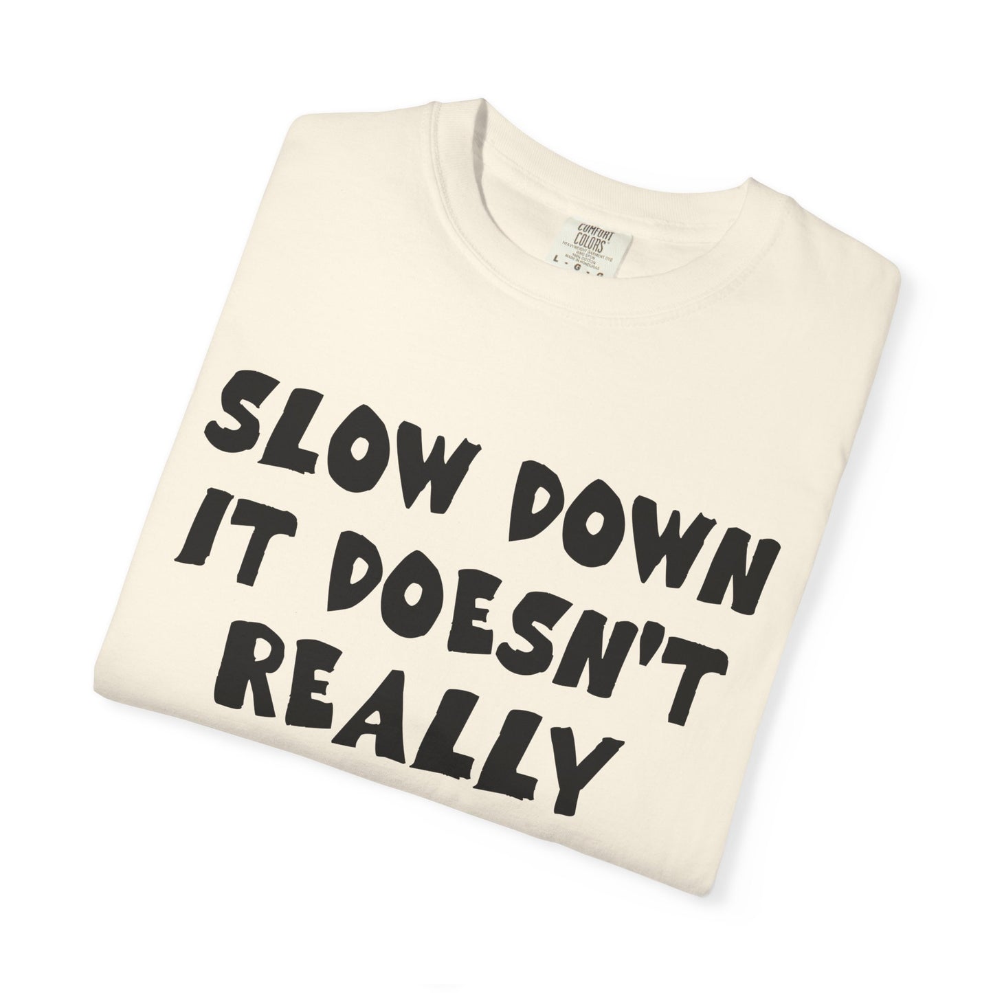 Slow Down It Doesn't Really Matter T-Shirt — Funny Anti-Hustle Relaxed Graphic Tee