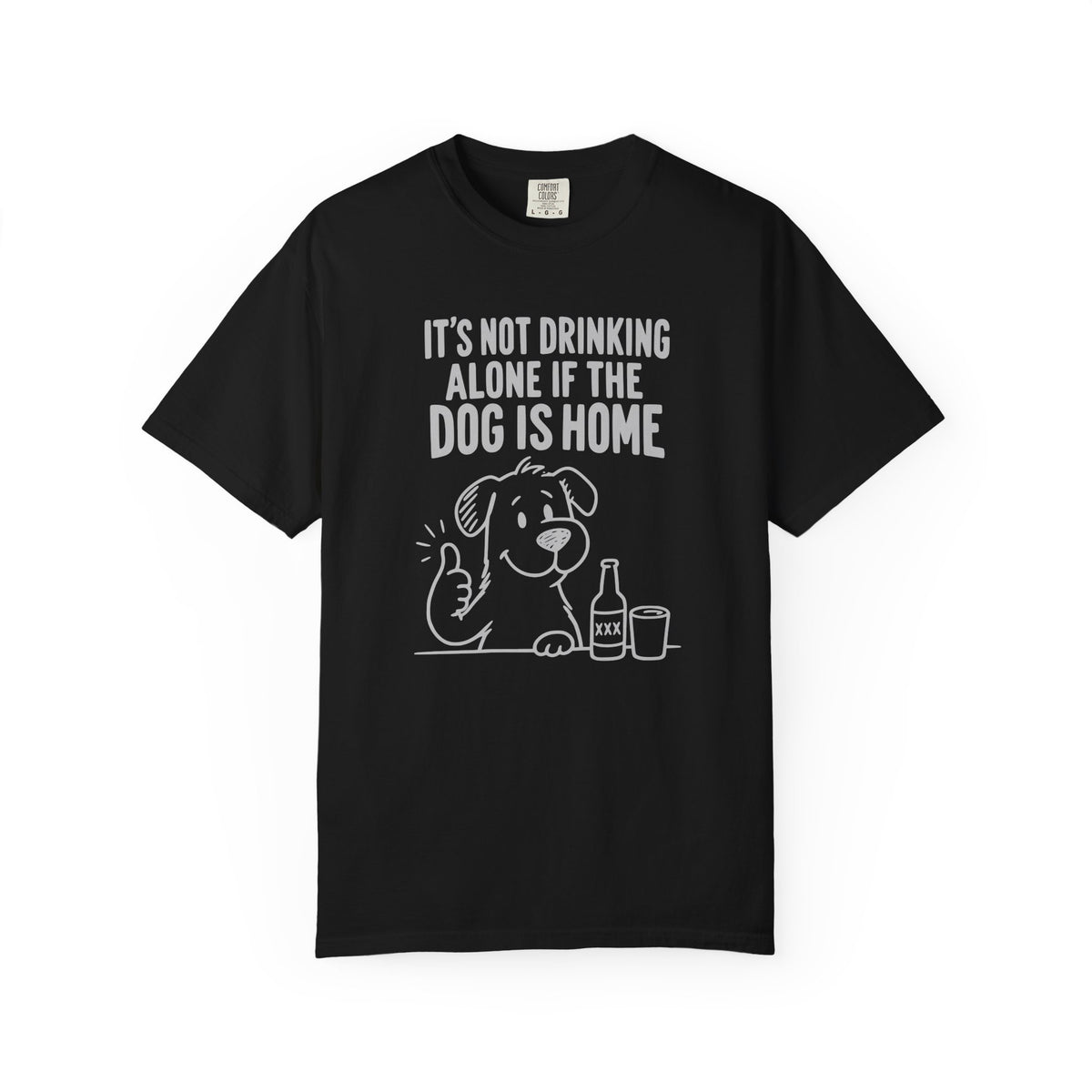 It’s Not Drinking Alone If the Dog Is Home T-Shirt
