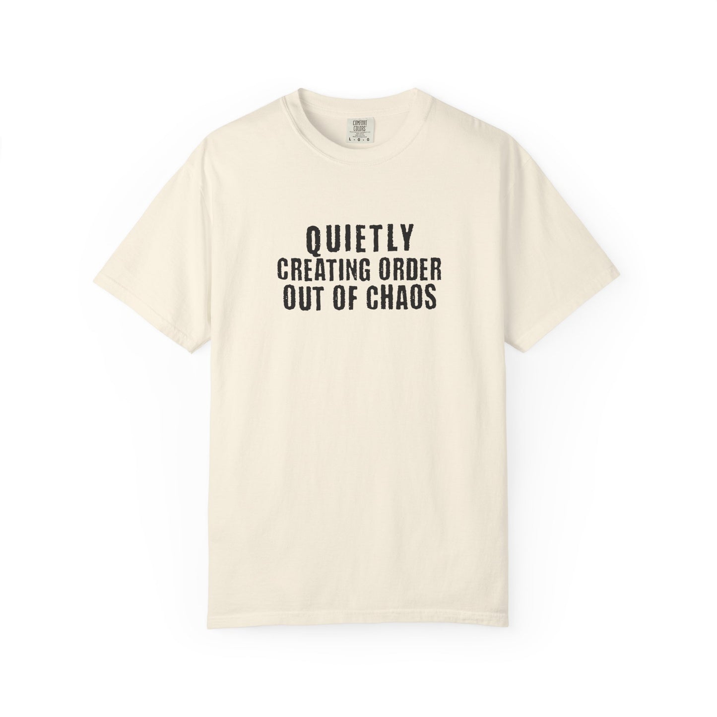 Quietly Creating Order Out of Chaos Tee