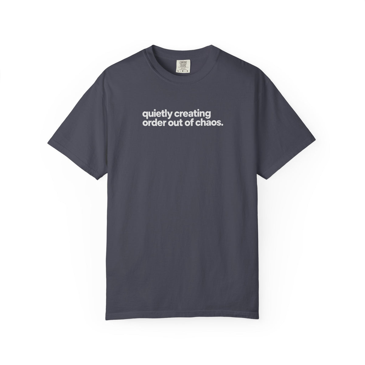 Quietly Creating Order Out of Chaos Tee