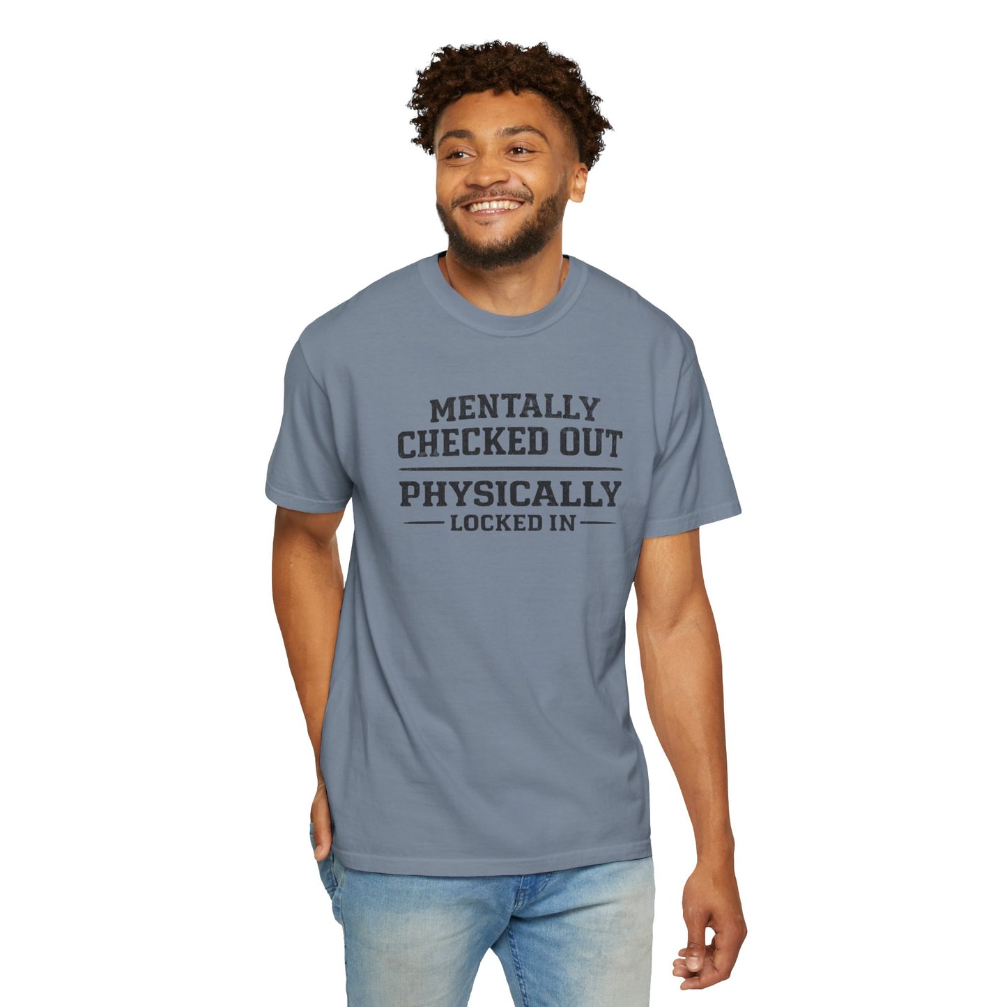 Mentally Checked Out Physically Locked In T-Shirt