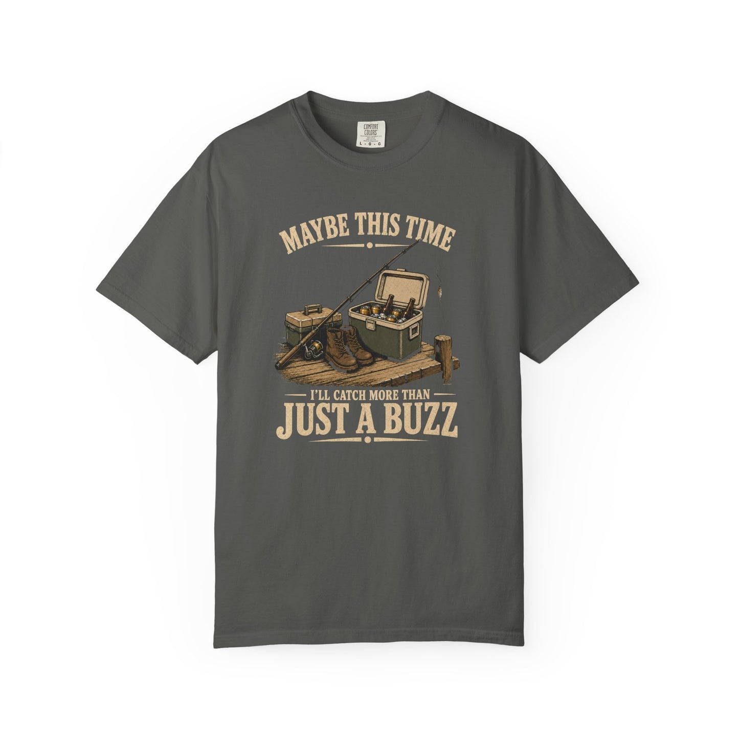 Fishing T-Shirt — "Maybe This Time I'll Catch More Than Just a Buzz" Funny Fishing Tee