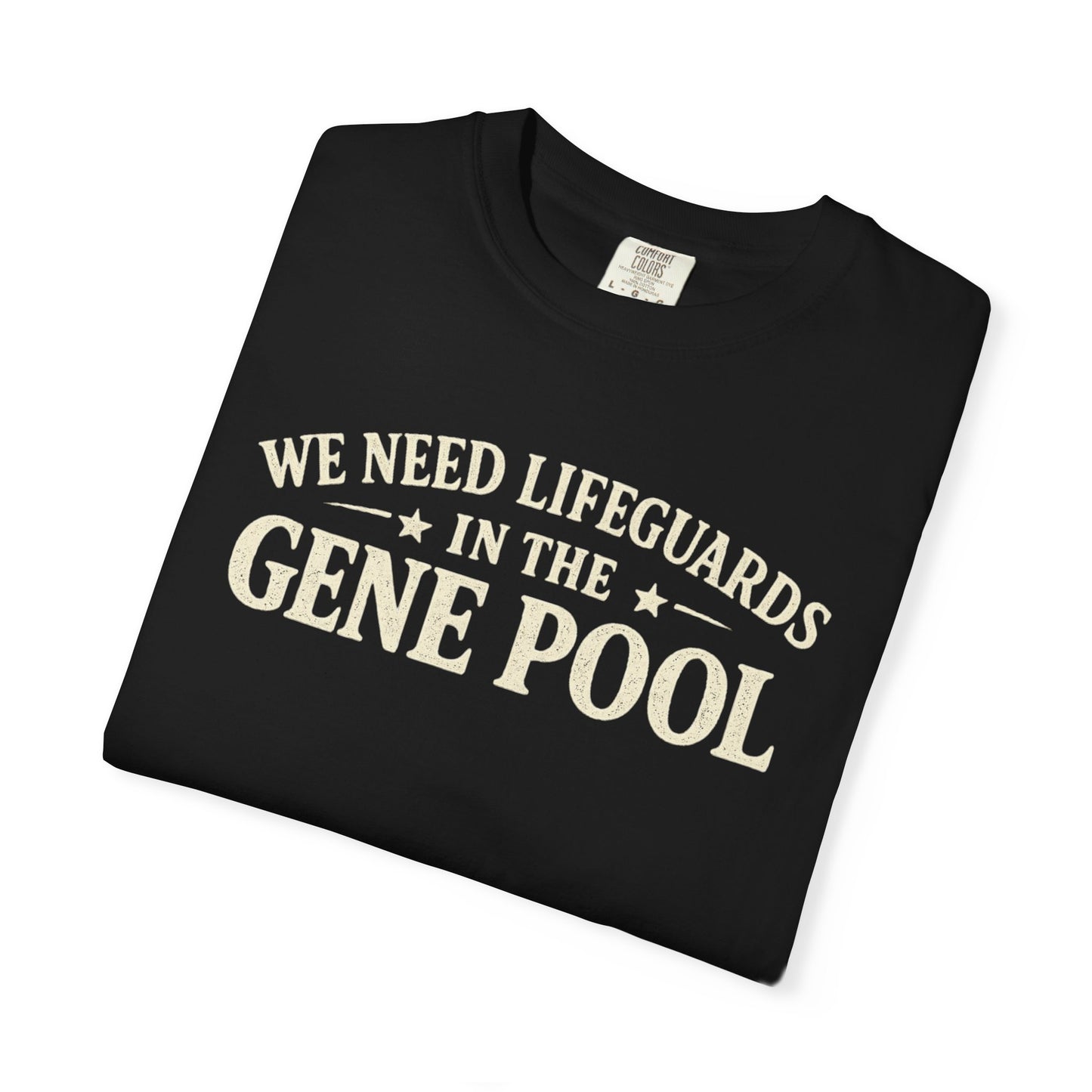 We Need Lifeguards In The Gene Pool T-Shirt — Funny Sarcastic Joke Tee
