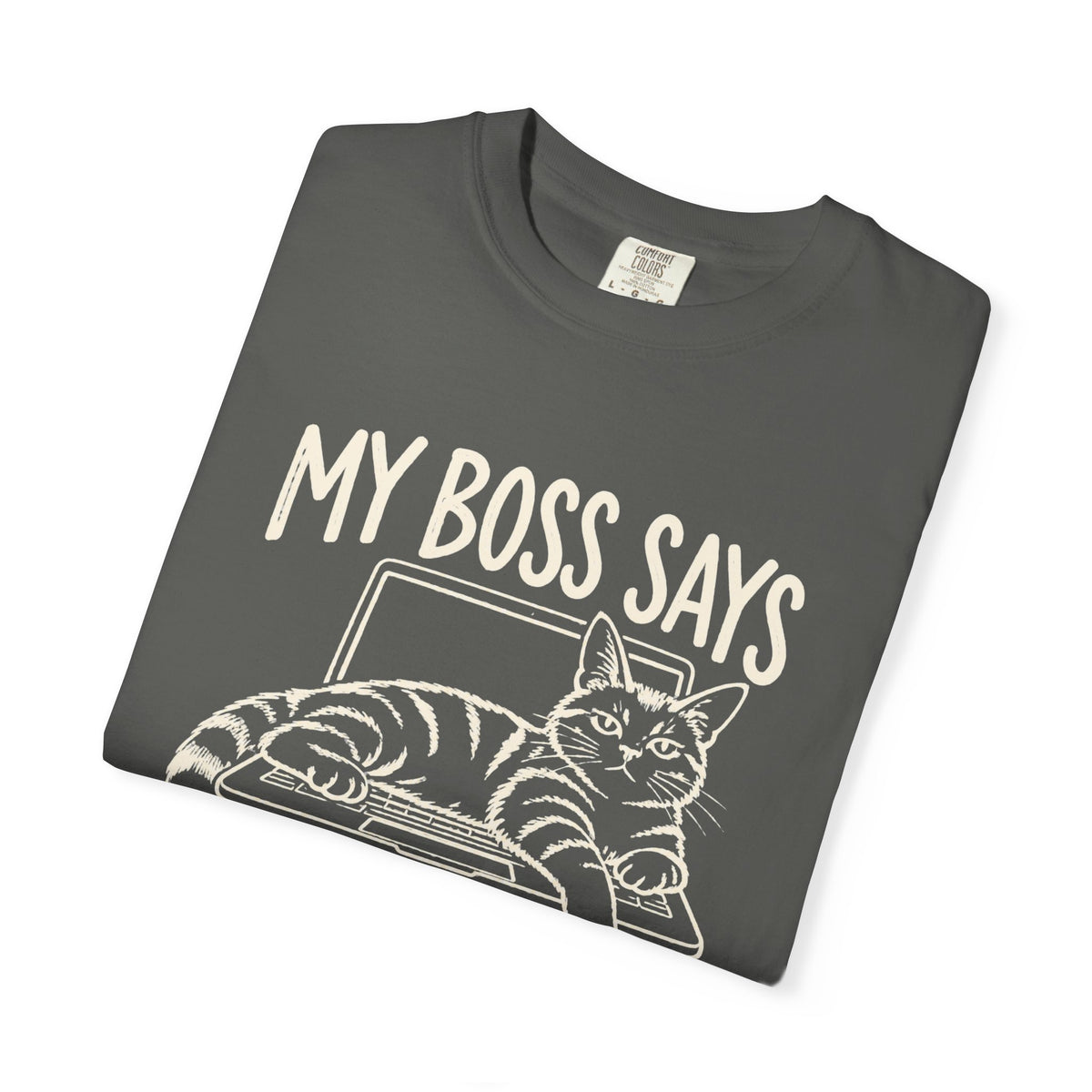 Anti-Hustle Cat "My Boss Says I'm Done for the Day" Funny Work T-Shirt