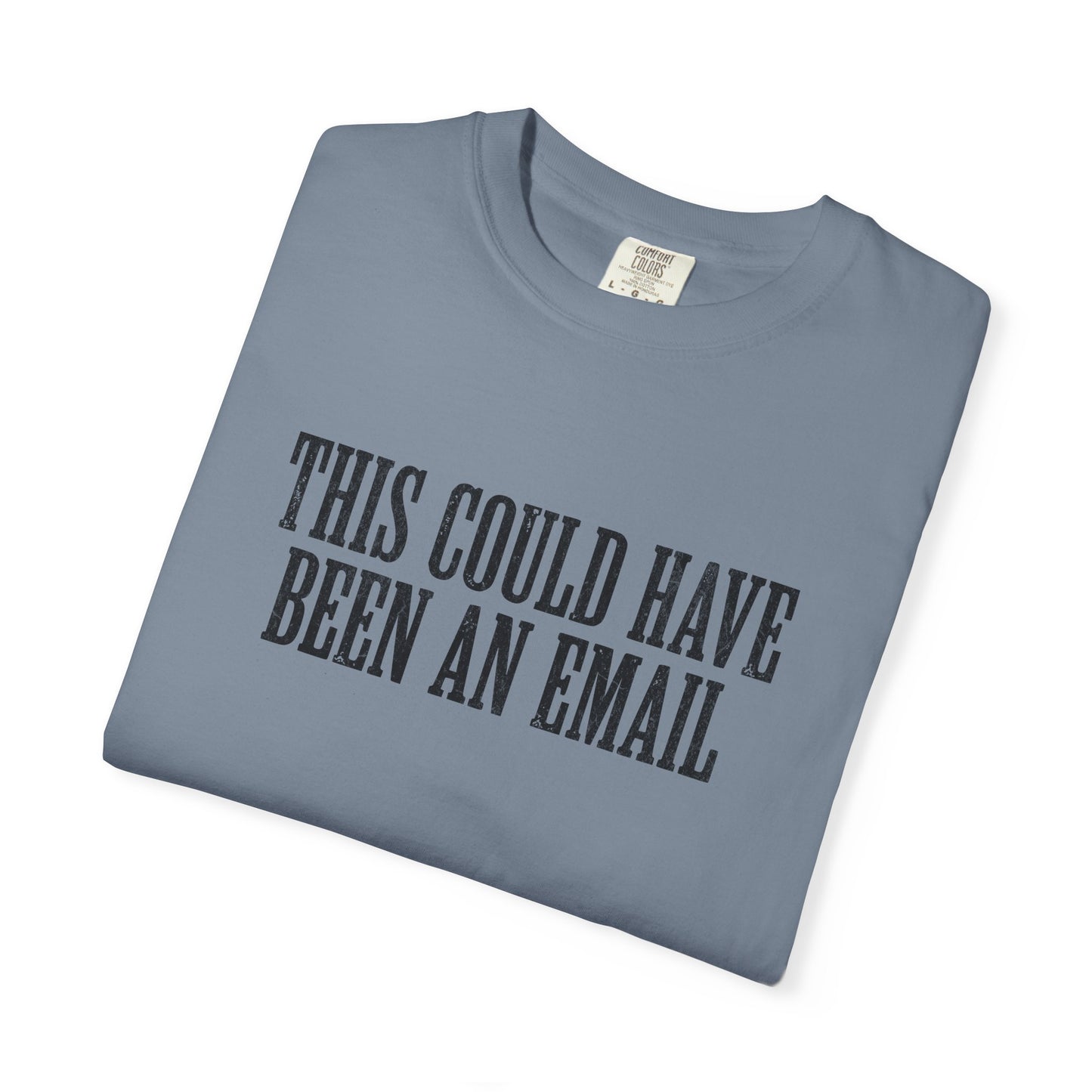 THIS COULD HAVE BEEN AN EMAIL T-Shirt — Anti-Hustle Funny Work Shirt