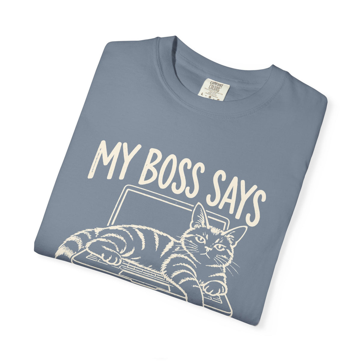Anti-Hustle Cat "My Boss Says I'm Done for the Day" Funny Work T-Shirt