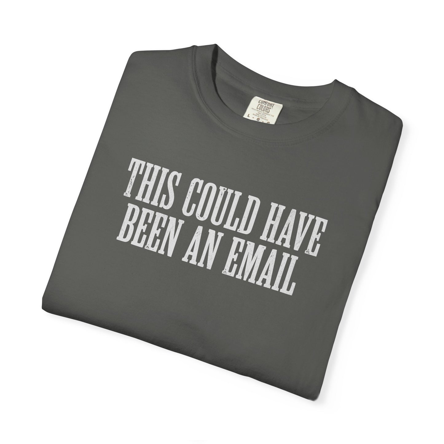 THIS COULD HAVE BEEN AN EMAIL T-Shirt — Anti-Hustle Funny Work Shirt