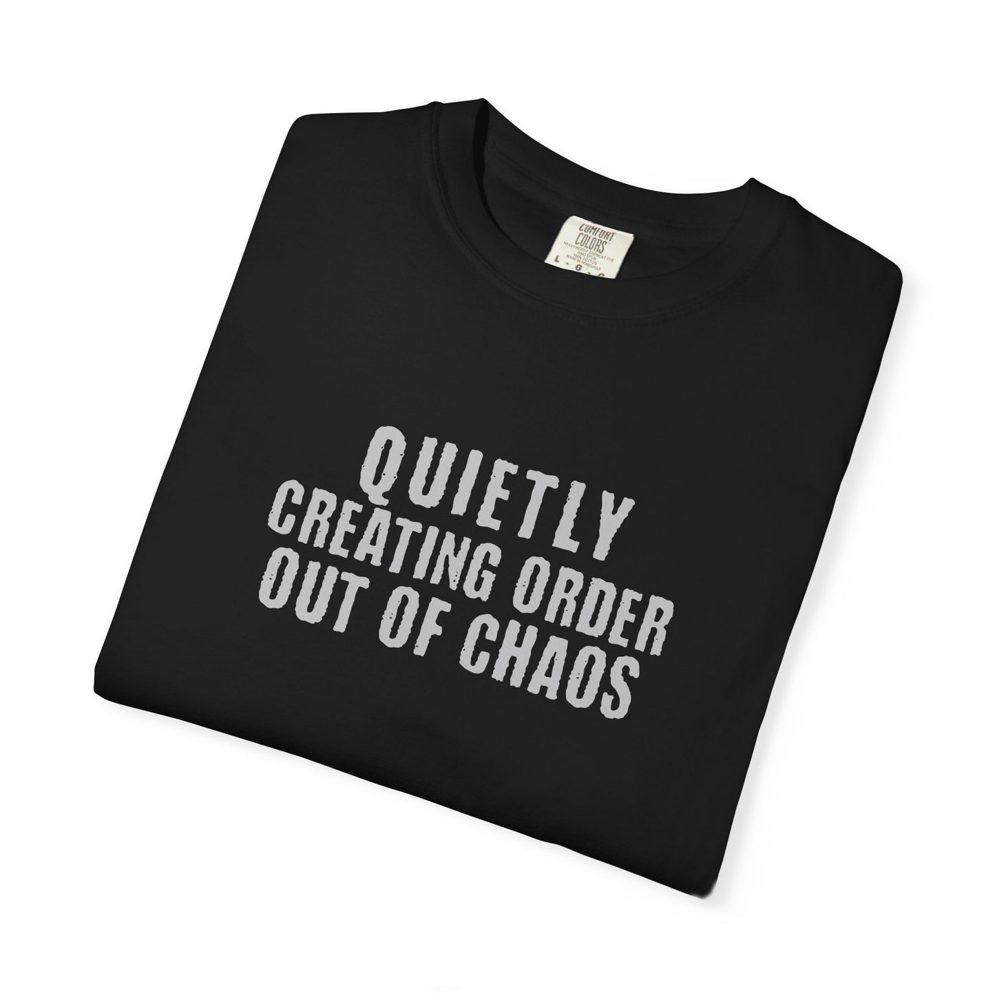 Quietly Creating Order Out of Chaos Tee