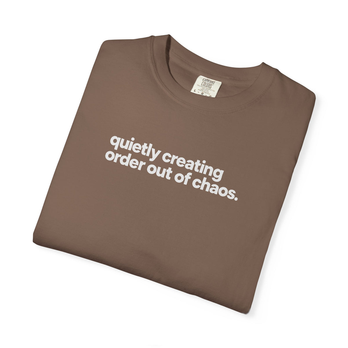 Quietly Creating Order Out of Chaos Tee