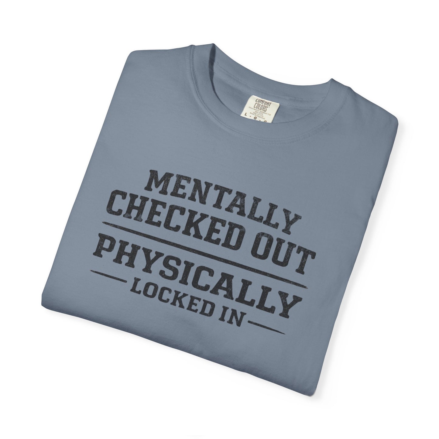 Mentally Checked Out Physically Locked In T-Shirt