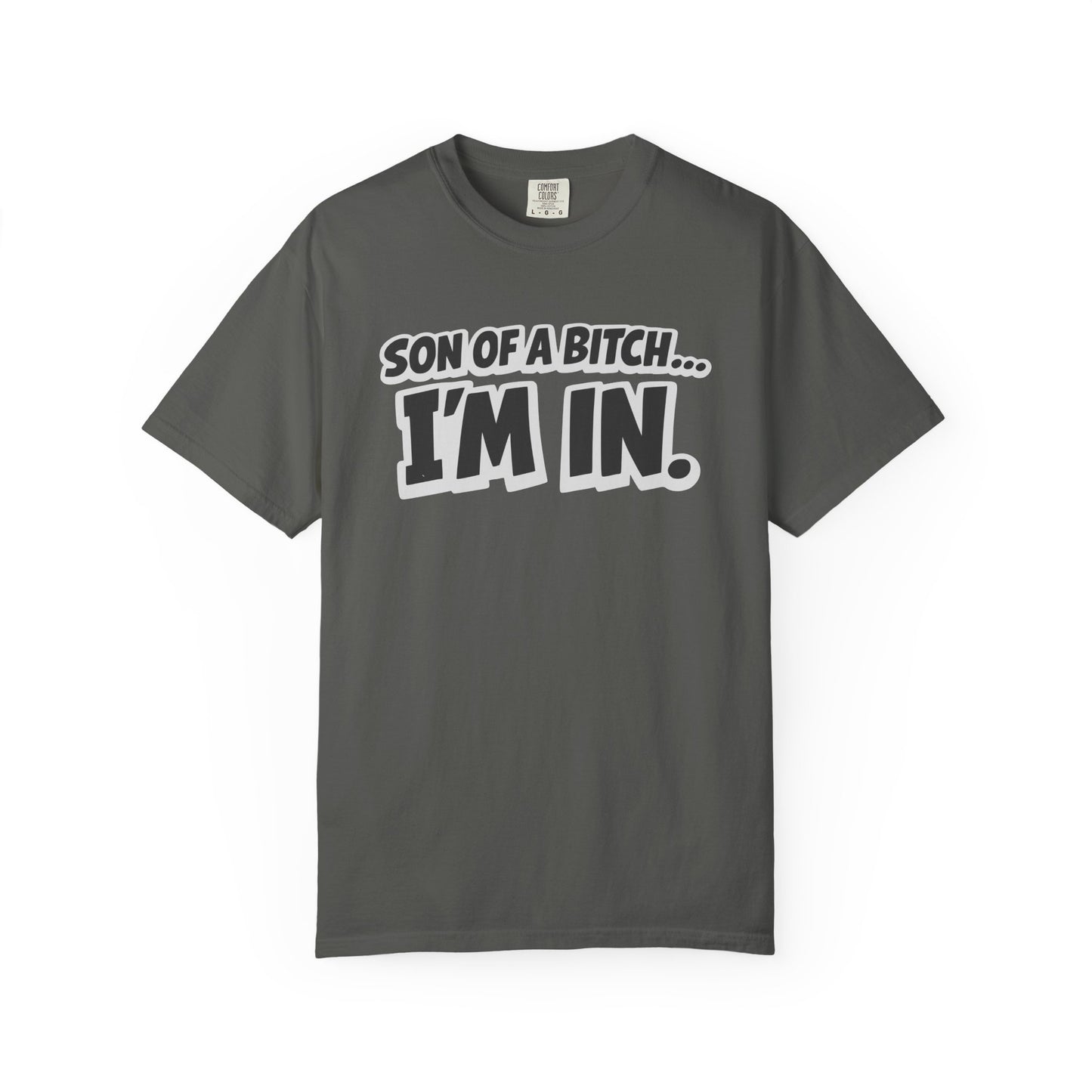 Garment-Dyed T-Shirt — "Son of a Bitch... I'm In" Cartoon Quote