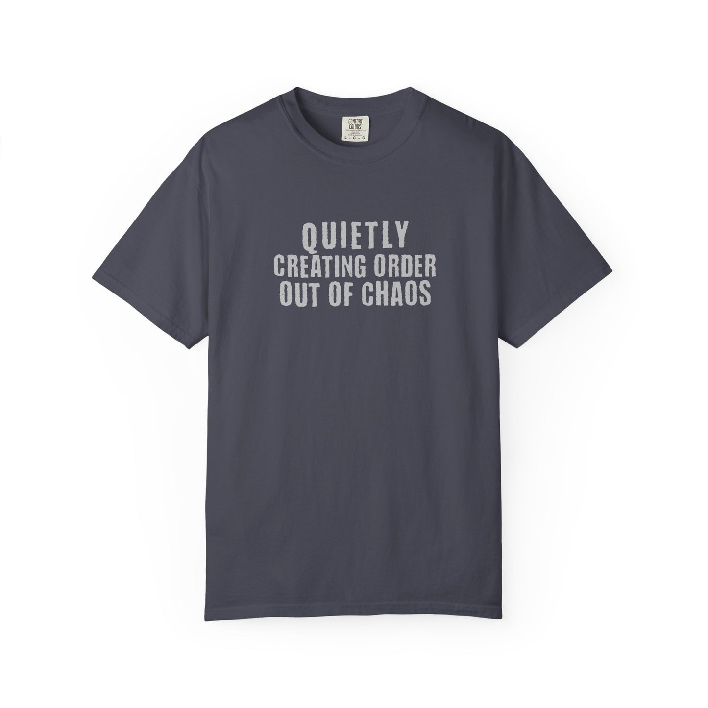 Quietly Creating Order Out of Chaos Tee