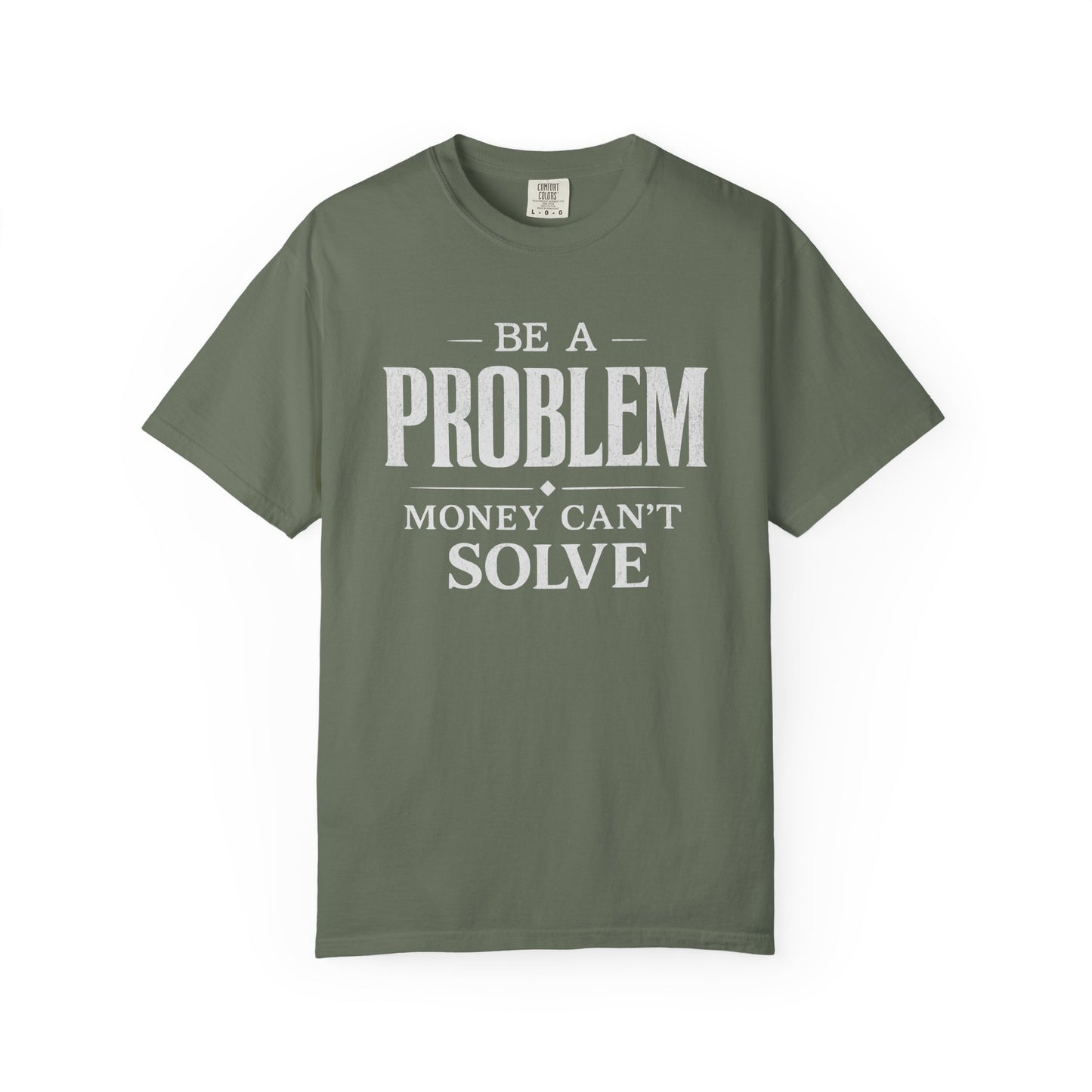 Be a Problem Money Can't Solve Typography T-Shirt — Rebellion & Empowerment Shirt
