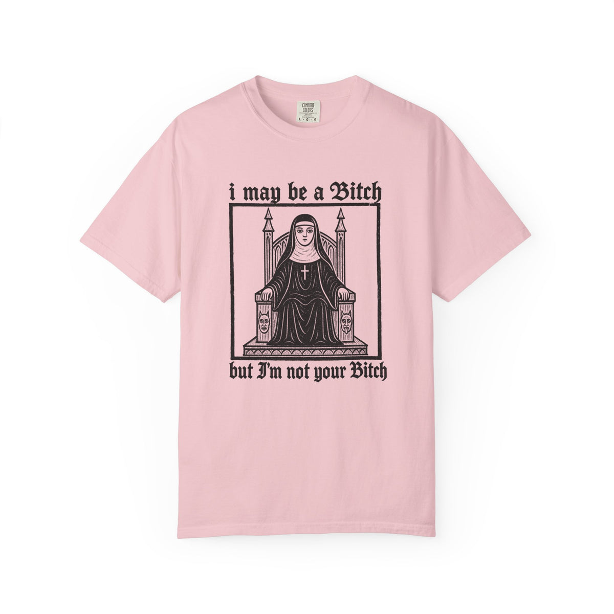 I May Be a Bitch But I’m Not Your Bitch Gothic Nun Graphic Shirt