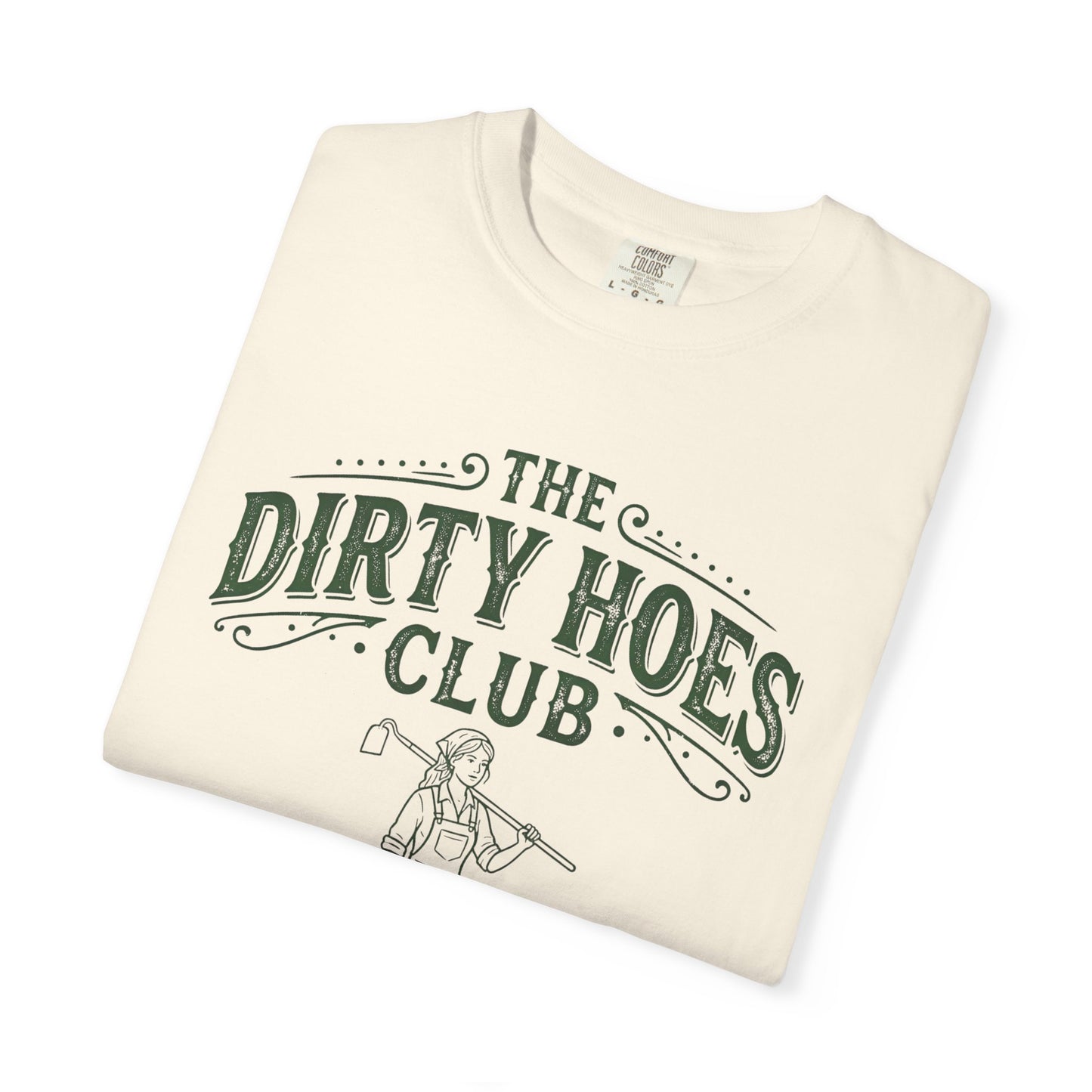 The Dirty Hoes Club Garden T-Shirt — "We Dig Good Vibes"