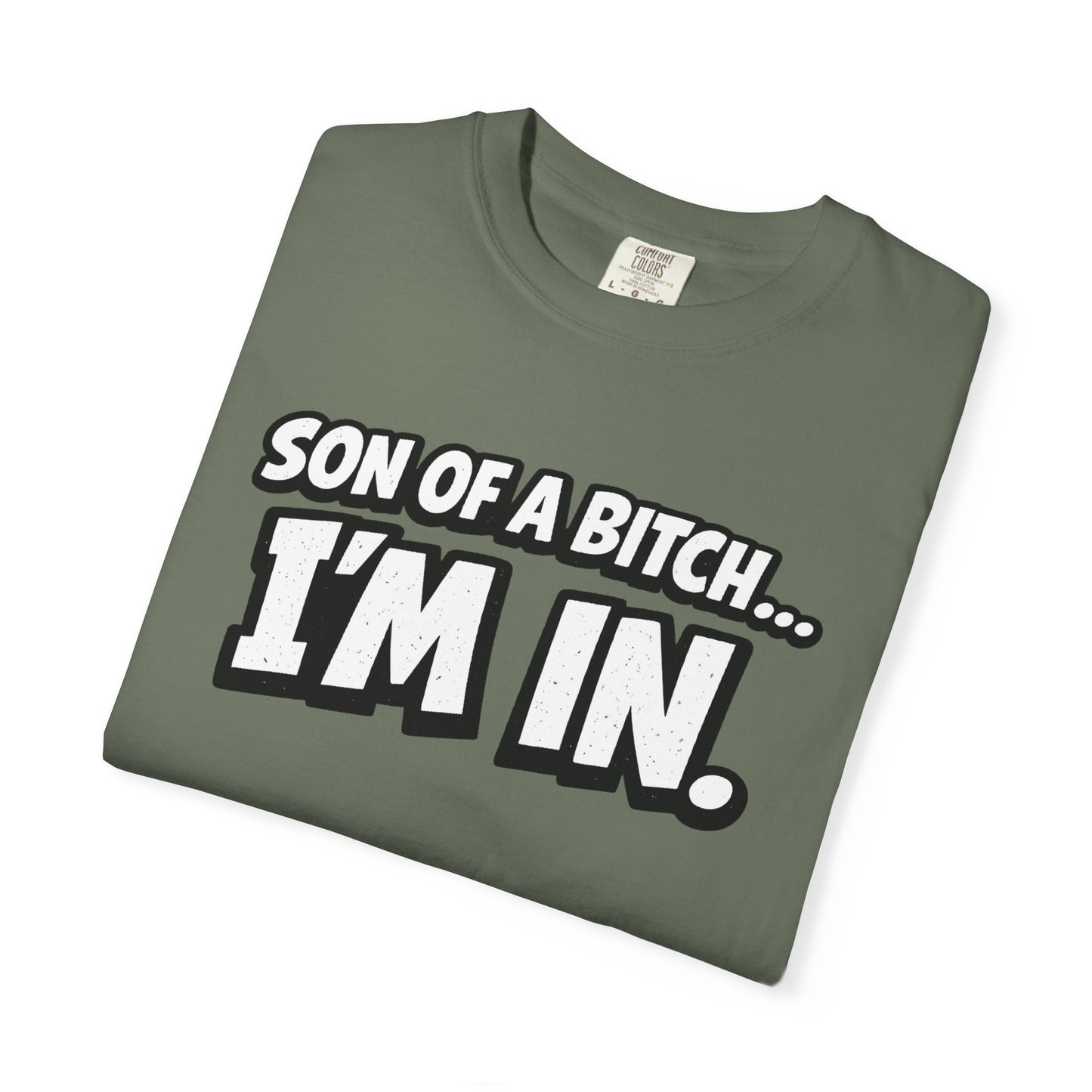Garment-Dyed T-Shirt — "Son of a Bitch... I'm In" Cartoon Quote