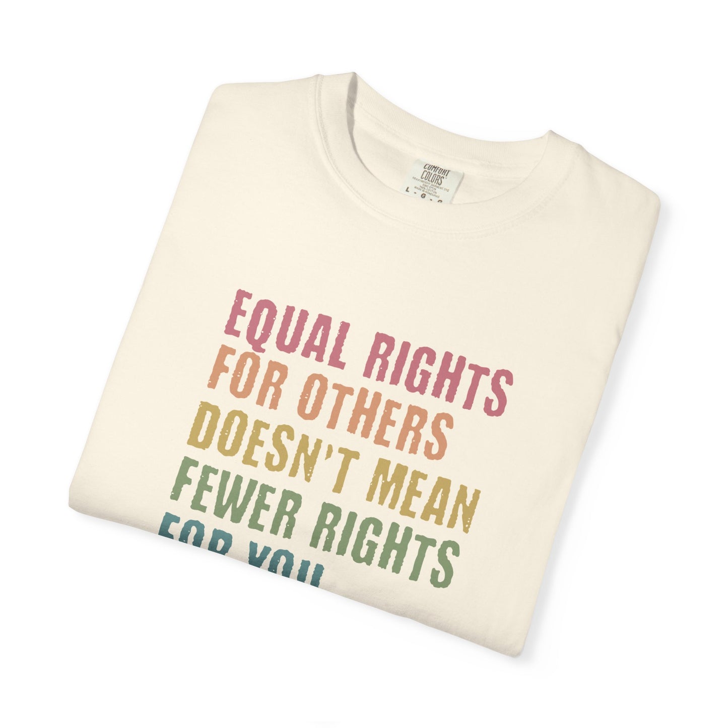 Equality T-Shirt — “Equal Rights for Others Doesn’t Mean Fewer Rights for You. It’s Not Pie.”