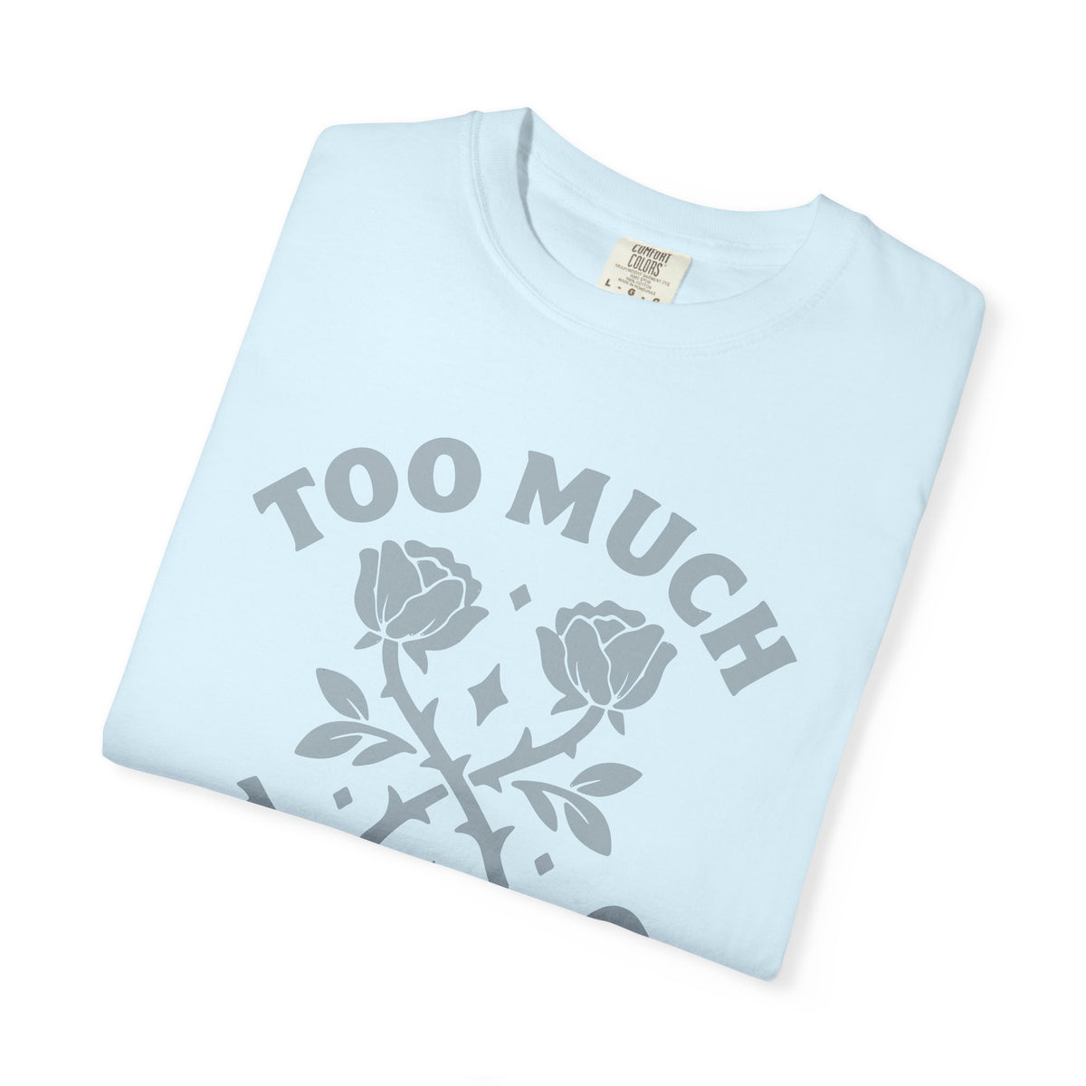 Too Much Too Bad Unapologetic Rose Graphic T-Shirt