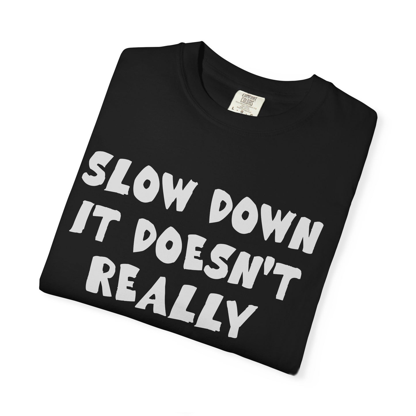 Slow Down It Doesn't Really Matter T-Shirt — Funny Anti-Hustle Relaxed Graphic Tee