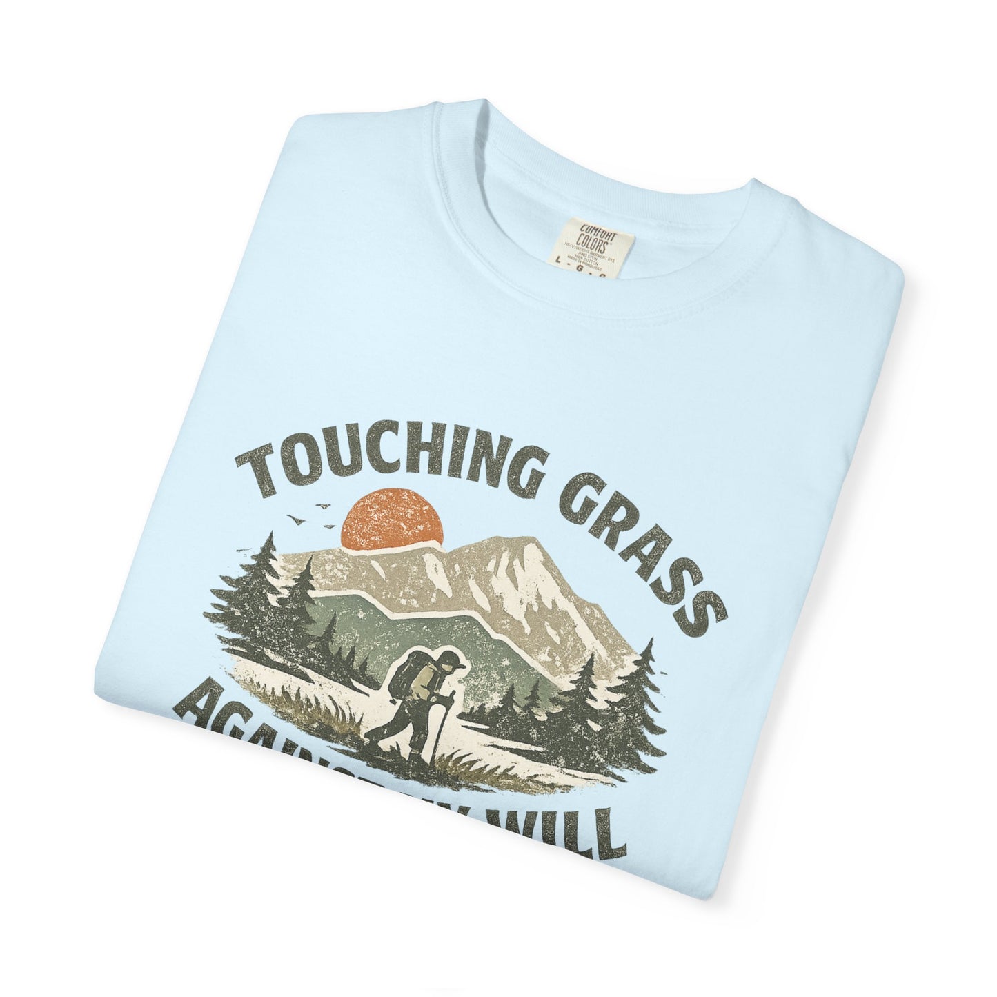 Touching Grass Against My Will Hiking T-Shirt — Anti-Hustle, Reluctant Camper Tee