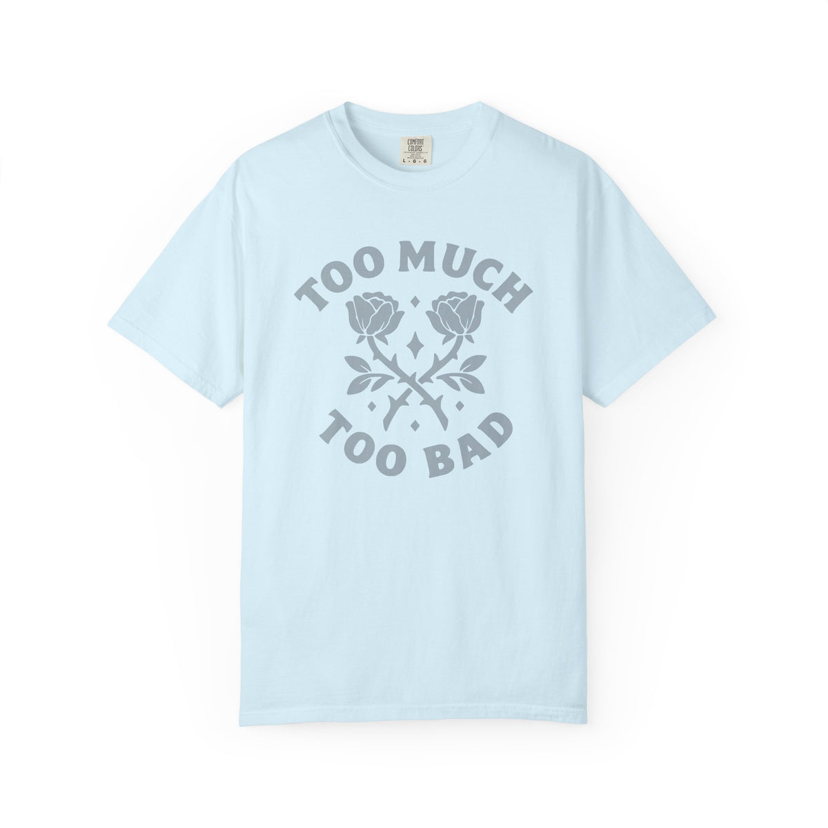 Too Much Too Bad Unapologetic Rose Graphic T-Shirt