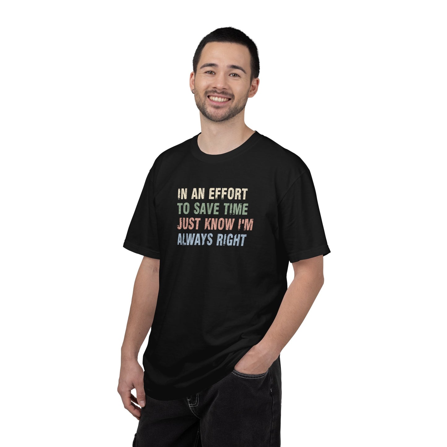 In an Effort to Save Time Just Know I'm Always Right Shirt | Funny Sarcastic Graphic Tee | Comfort Colors® T-Shirt