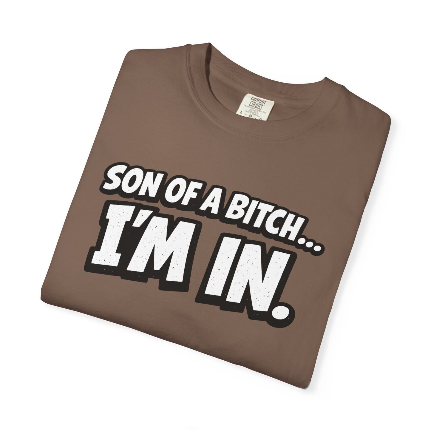 Garment-Dyed T-Shirt — "Son of a Bitch... I'm In" Cartoon Quote