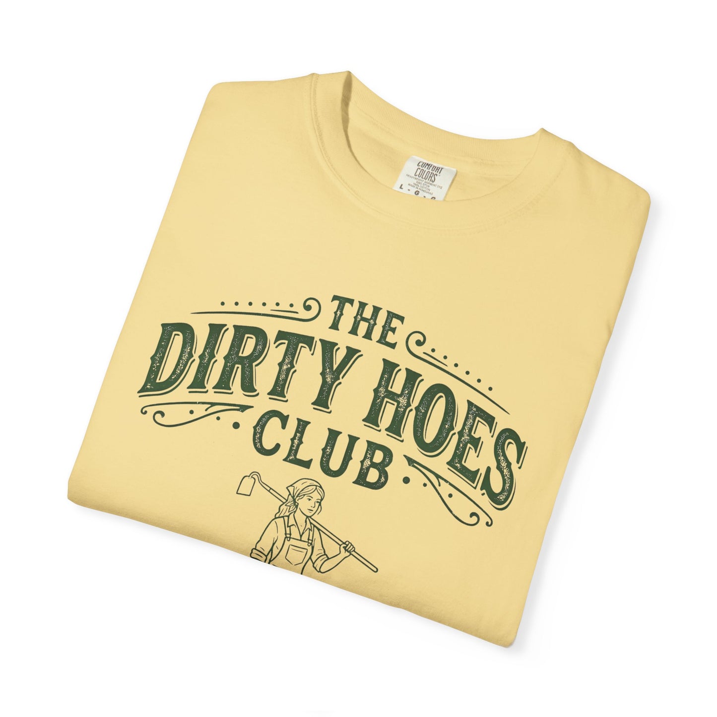 The Dirty Hoes Club Garden T-Shirt — "We Dig Good Vibes"