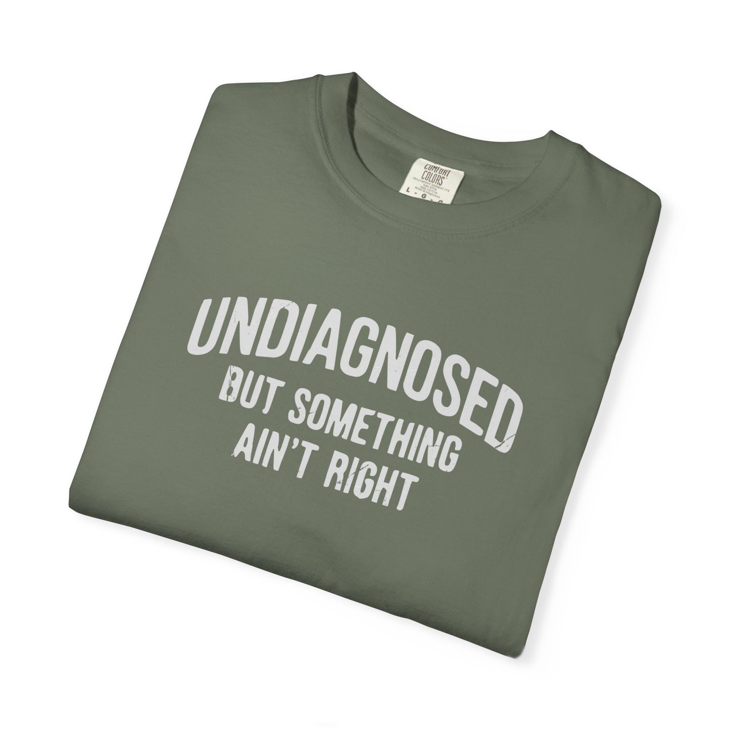 Undiagnosed But Something Ain't Right T-shirt — Funny Typographic Tee
