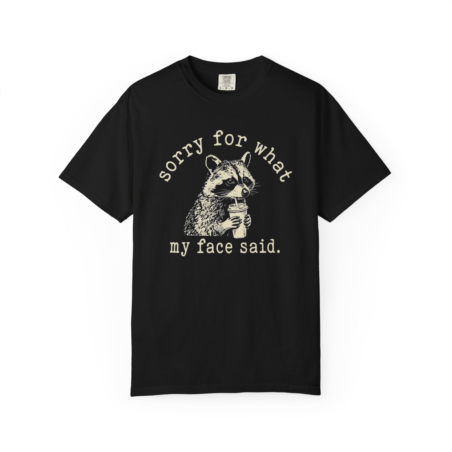 Sorry for What My Face Said Funny Raccoon T-Shirt | Sarcastic Coffee Graphic Tee | Comfort Colors Shirt