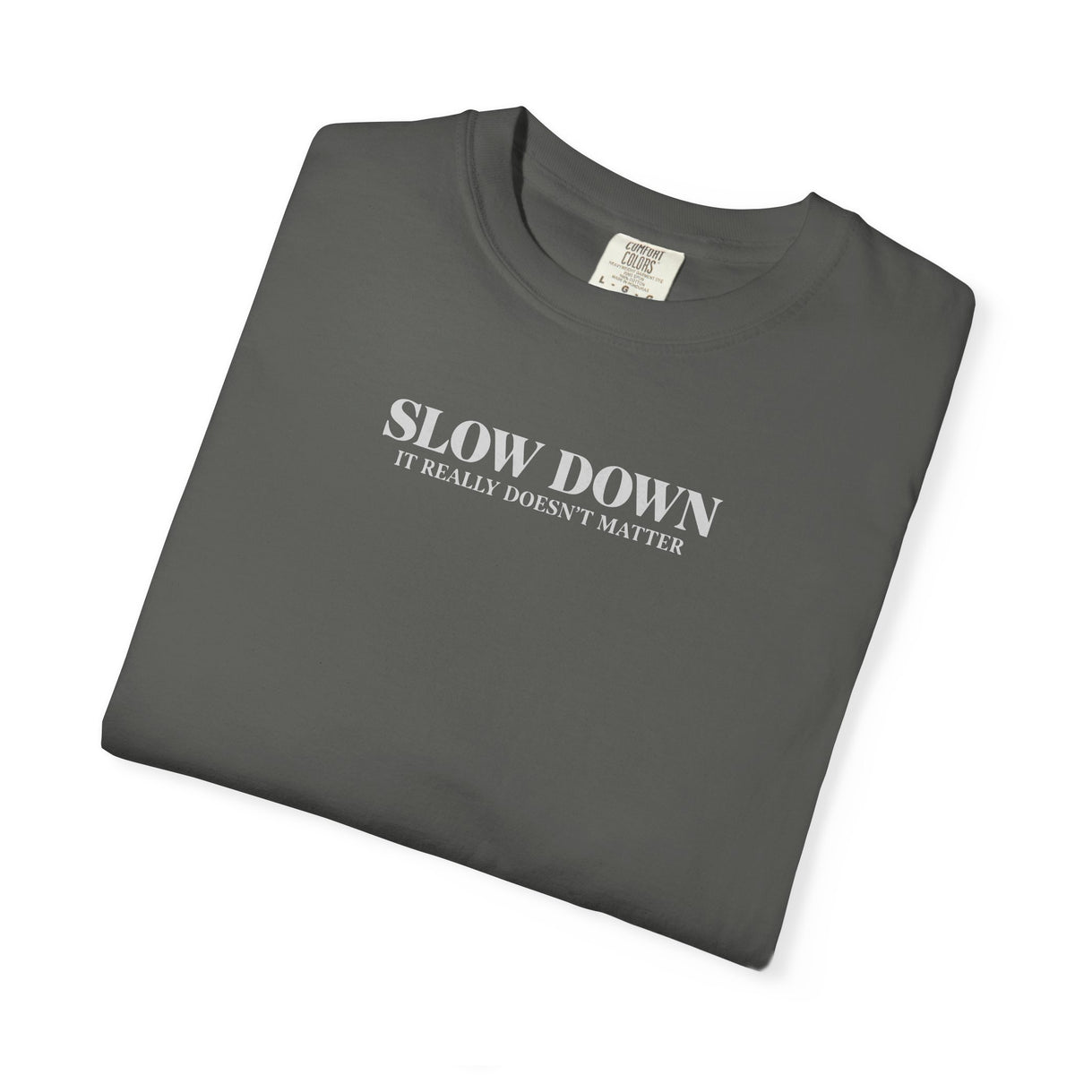 Slow Down It Doesn't Really Matter T-Shirt