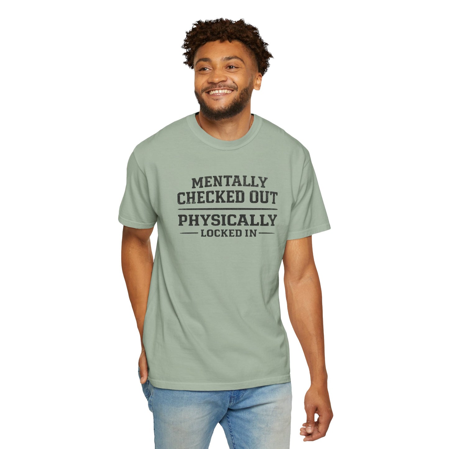 Mentally Checked Out Physically Locked In T-Shirt