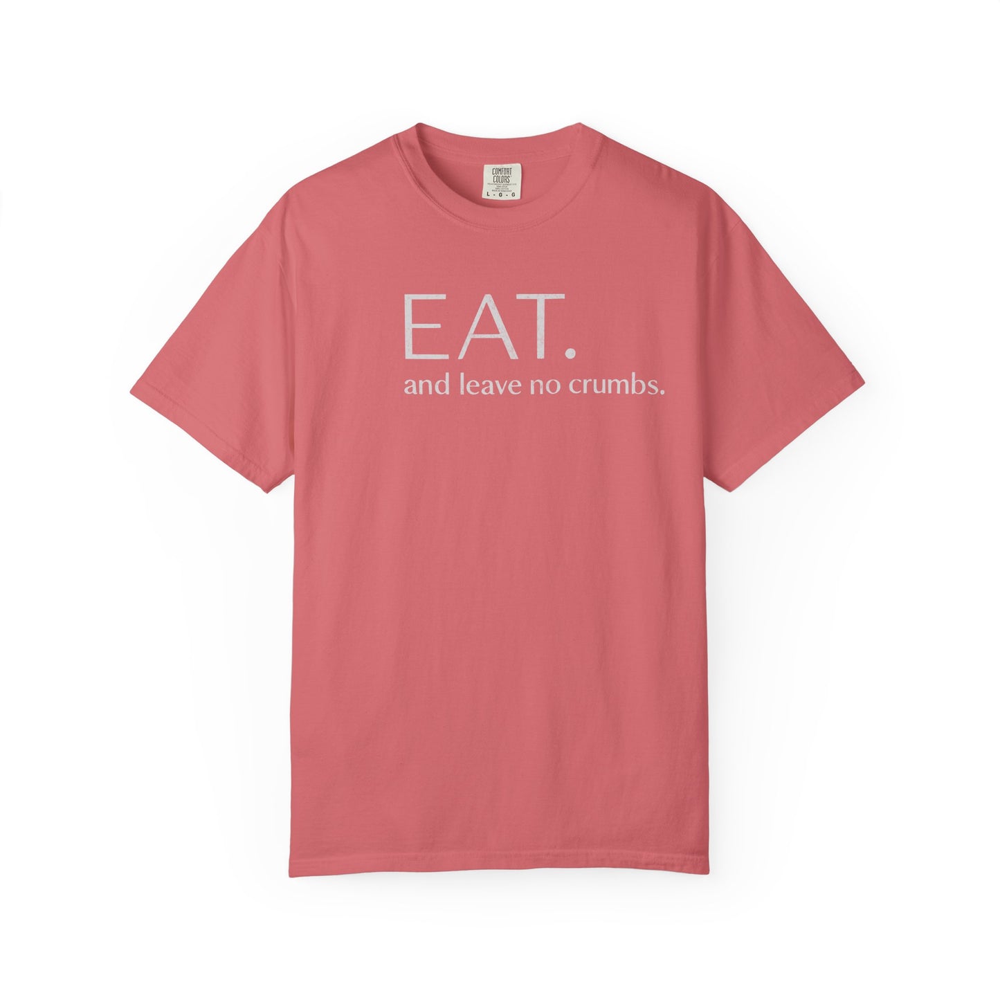 Eat and Leave No Crumbs T-Shirt — Funny Foodie Shirt
