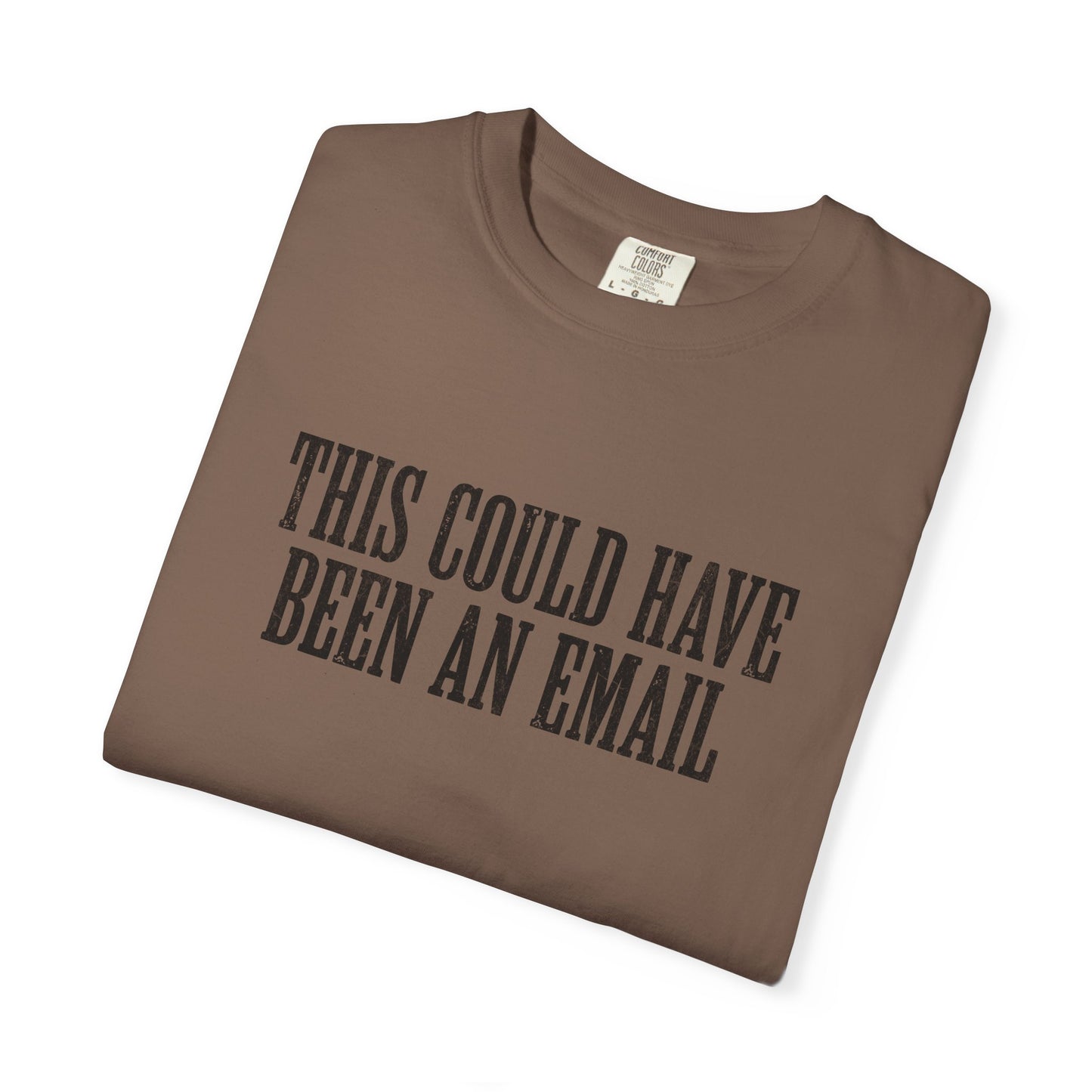 THIS COULD HAVE BEEN AN EMAIL T-Shirt — Anti-Hustle Funny Work Shirt