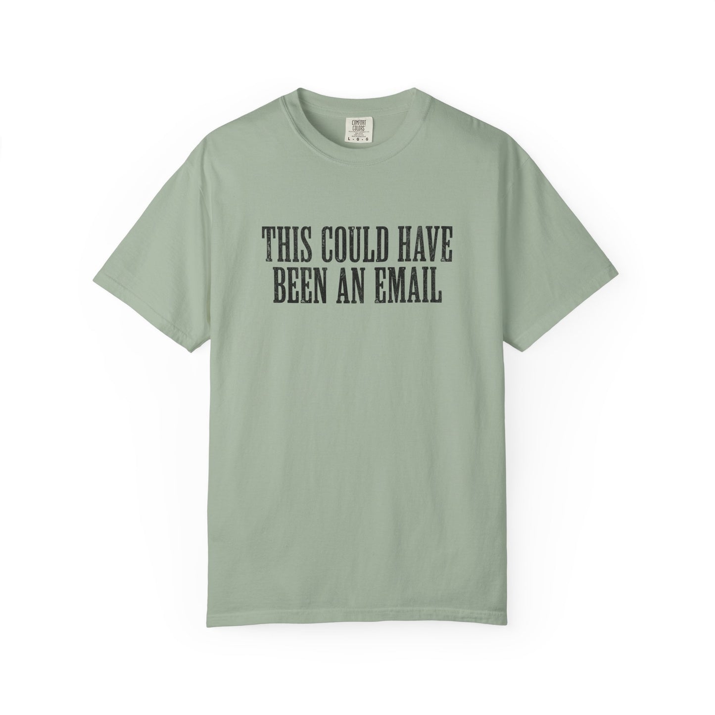 THIS COULD HAVE BEEN AN EMAIL T-Shirt — Anti-Hustle Funny Work Shirt