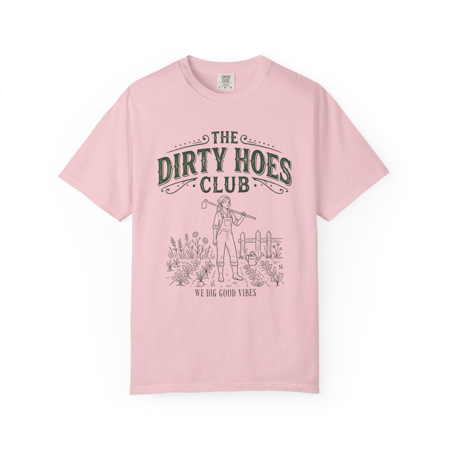 The Dirty Hoes Club Garden T-Shirt — "We Dig Good Vibes"