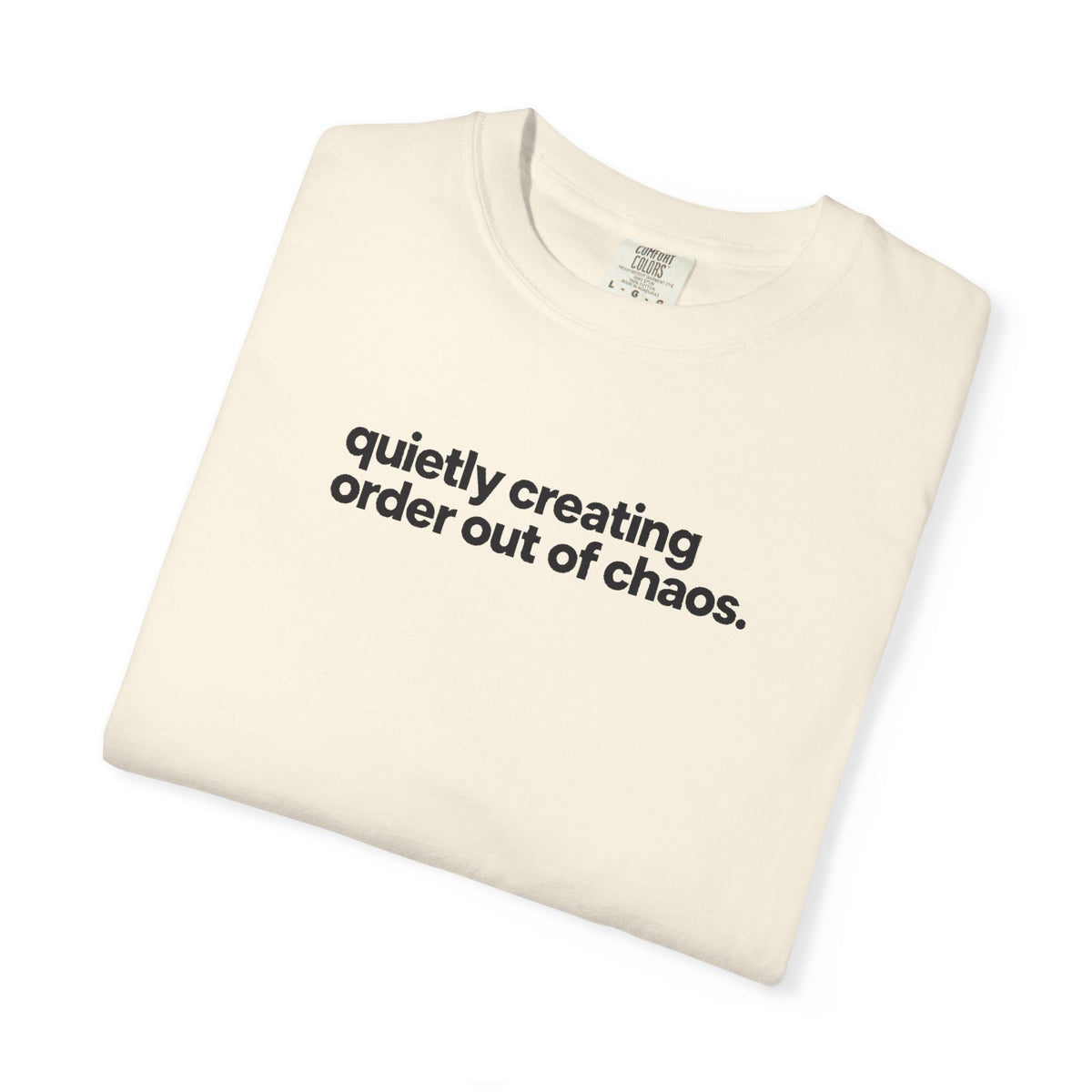 Quietly Creating Order Out of Chaos Tee