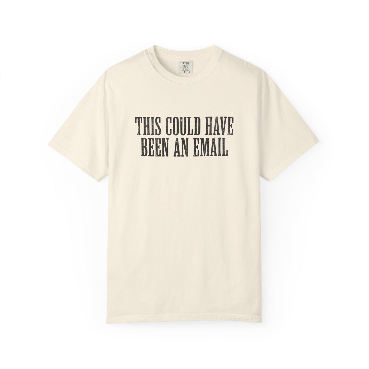 THIS COULD HAVE BEEN AN EMAIL T-Shirt — Anti-Hustle Funny Work Shirt