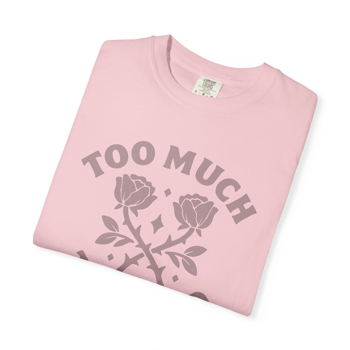 Too Much Too Bad Unapologetic Rose Graphic T-Shirt
